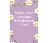 I Survived Another Meeting That Should Have Been An Email: Notebooks with Quotes on the cover for Co-workers, Staff Member, Employees, HR, Workplace, Boss, Friends, and School ( 6x9 inches, 110 page)