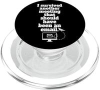 I Survived Another Meeting That Should Have Been An Email PopSockets PopGrip per MagSafe