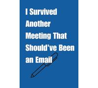 I Survived Another Meeting That Should’ve Been an Email:: A Journal for Office Warriors