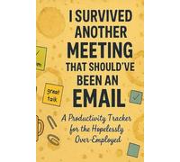 I Survived Another Meeting That Should’ve Been an Email: A Productivity Tracker for the Hopelessly Over-Employed