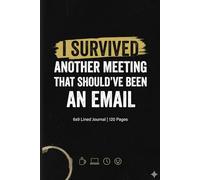 I Survived Another Meeting That Should’ve Been An Email: Funny Office Humor Notebook 6x9 120 PAGE | Work Meeting Journal, Corporate Survival Notes, ... Aggressive Work Book for Office Employees