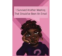 I Survived Another Meeting That Should've Been An Email: A Notebook For The Modern Professional