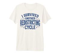 I Survived Another Redistricting Cycle Maglietta Premium