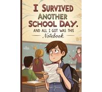 I Survived Another School Day, And All I Got Was This Notebook: Funny Teacher Journal, Lined Notebook, 100 Pages, (6 x 9 in)