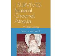 I SURVIVED: Bilateral Choanal Atresia: A True Story