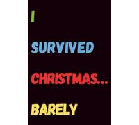 I Survived Christmas… Barely: A Hilarious Notebook for Holiday Survivors