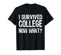 I Survived College Now What? Laurea Umorismo Maglietta