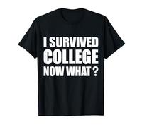 I Survived College Now What? Laurea Umorismo Maglietta