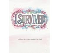 I Survived: Narcissistic Abuse: A 12-Step Path to Clarity, Resilience, and Worth