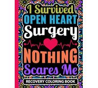 I Survived Open Heart Surgery Nothing Scares Me Recovery Coloring Book: Post Cardiovascular Surgery Recovery Gift for Women and Teens (30 Uplifting ... x11) Mandala Art Therapy Gifts for Patients
