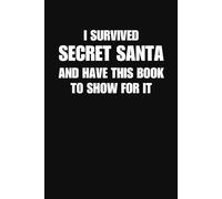 I Survived Secret Santa And Have This Book To Show For It Notebook Funny Christmas Gift Journal For Coworkers Friends And Office Parties (6 x 9 Inches 100 Lined Pages)