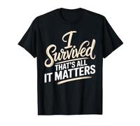 I Survived, That's all It Matters Mentalità di resilienza - Maglietta