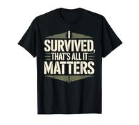 I Survived, That's all It Matters Mentalità di resilienza - Maglietta