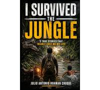 I SURVIVED THE JUNGLE: 3 true stories that nearly cost me my life