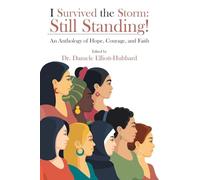 I Survived the Storm: Still Standing!: An Anthology of Hope, Courage, and Faith