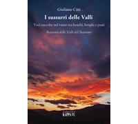 I sussurri delle valli. Voci raccolte nel vento tra boschi, borghi e prati. Racconti delle Valli del Natisone