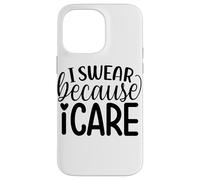 I Swear Because I Care Fun Citazione Custodia per iPhone 14 Pro Max