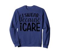 I Swear Because I Care Fun Citazione Felpa