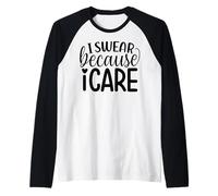 I Swear Because I Care Fun Citazione Maglia con Maniche Raglan