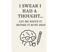 I Swear I Had a Thought… Let Me Write It Before It Runs Away