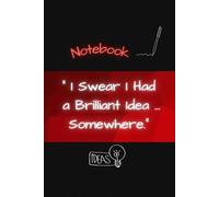 I Swear I Had Brilliant Idea…Somewhere: Softcover Notebook Simple and Clean lines, Perfect for Everyone and Everyday Use, 120 lined pages, 6”W x 9”H