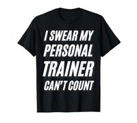 I Swear My Personal Trainer Can’t Count - Funny Gym Humor Maglietta