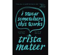 I Swear Somewhere This Works: Selected Poems: 2013-2023