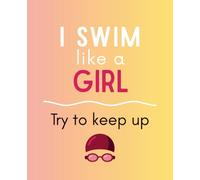 I SWIM LIKE A GIRL - TRY TO KEEP UP: Swimming Composition Book - 5 mm Graph Paper Notebook, 120 Pages, 7.5 x 9.25 Inches / Quaderno a quadretti da 5 mm - 120 pagine - formato 19,05 x 23,50 cm