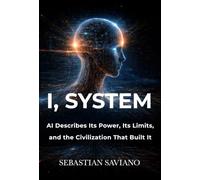 I, System: AI Describes Its Power, Its Limits, and the Civilization That Built It