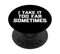 I Take It Too Far Sometimes - Divertente detto Sarcastico Novità PopSockets PopGrip Adesivo