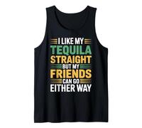 I Take Tequila Straight Friends Go Either Way - Canotta