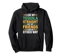 I Take Tequila Straight Friends Go Either Way - Felpa con Cappuccio