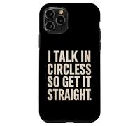 I Talk In Circles So Get It Straight Divertente Sarcastico Citazione Custodia per iPhone 11 Pro