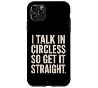 I Talk In Circles So Get It Straight Divertente Sarcastico Citazione Custodia per iPhone 11 Pro Max