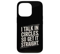 I Talk In Circles So Get It Straight Divertente Sarcastico Citazione Custodia per iPhone 13 Pro