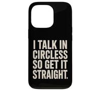 I Talk In Circles So Get It Straight Divertente Sarcastico Citazione Custodia per iPhone 13 Pro