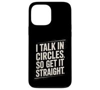 I Talk In Circles So Get It Straight Divertente Sarcastico Citazione Custodia per iPhone 13 Pro Max