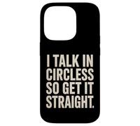 I Talk In Circles So Get It Straight Divertente Sarcastico Citazione Custodia per iPhone 14 Pro