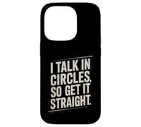 I Talk In Circles So Get It Straight Divertente Sarcastico Citazione Custodia per iPhone 14 Pro