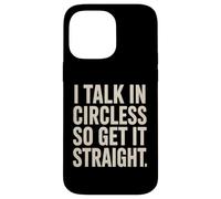 I Talk In Circles So Get It Straight Divertente Sarcastico Citazione Custodia per iPhone 14 Pro Max