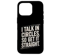 I Talk In Circles So Get It Straight Divertente Sarcastico Citazione Custodia per iPhone 16 Pro