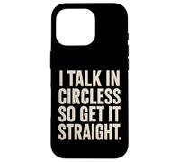 I Talk In Circles So Get It Straight Divertente Sarcastico Citazione Custodia per iPhone 16 Pro