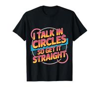 I Talk in Circles So Get It Straight Sarcasm Jokes |- Maglietta
