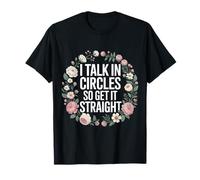 I Talk in Circles So Get It Straight Sarcasm Jokes - Maglietta