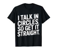 I Talk in Circles So Get It Straight Sarcasm Jokes - Maglietta