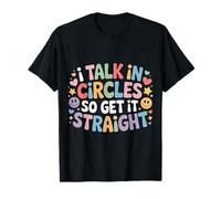 I Talk in Circles So Get It Straight Sarcasm Jokes - Maglietta