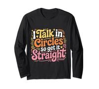 I Talk in Circles So Get It Straight Scherzi sarcastici - Maglia a Manica