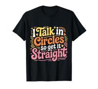 I Talk in Circles So Get It Straight Scherzi sarcastici - Maglietta