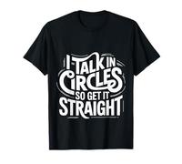 I Talk in Circles So Get It Straight Scherzi sarcastici ||- Maglietta