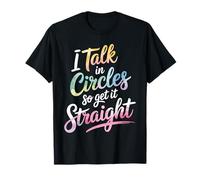 I Talk in Circles So Get It Straight Scherzi sarcastici - Maglietta